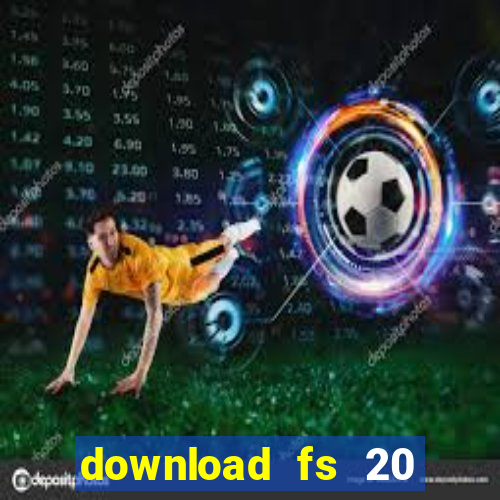 download fs 20 dinheiro infinito